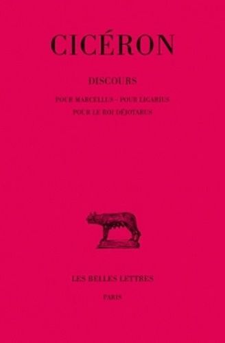 Discours - Tome 6, Pour Marcellus, Pour Ligarius, Pour Le Roi Déjotarus
