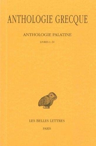 Anthologie Grecque - Tome 1 - Anthologie Palatine - Livres I-Iv