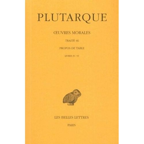 Oeuvres Morales - Tome 9, 2e Partie, Traité 46, Propos De Table (Livres Iv-Vi)