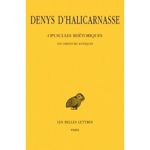Opuscules Rhétoriques - Tome 1, Les Orateurs Antiques