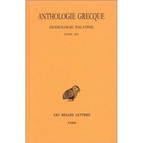 Anthologie Grecque - Tome 11 - Anthologie Palatine - Livre Xii, La Muse Garçonnière De Straton De Sardes