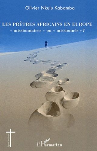 Les Prêtres Africains En Europe "Missionnaires" Ou "Missionnés" ?