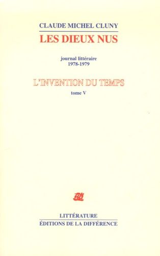 L'invention Du Temps - Tome 5, Les Dieux Nus, Journal Littéraire 1978-1979