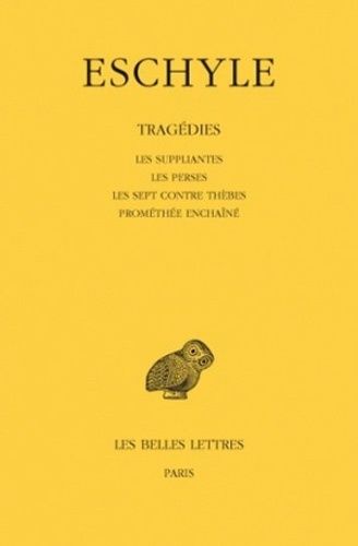 Tragédies - Les Suppliantes - Les Perses - Les Sept Contre Thèbes - Prométhée Enchaîné