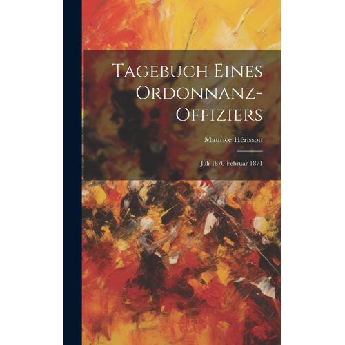 Tagebuch Eines Ordonnanz-Offiziers: Juli 1870-Februar 1871