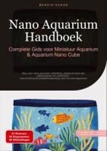 Nano Aquarium Handboek: Complete Gids Voor Miniatuur Aquarium & Aquarium Nano Cube