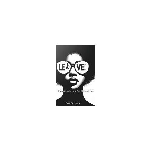 Leave!: Operationalizing A Pan African State