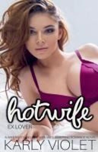 Hotwife Ex Lover - A Wife Watching Hot Wife Wife Swapping Romance Novel