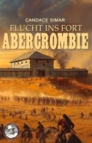 Flucht Ins Fort Abercrombie: Historischer Roman (German Edition)