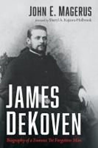 James Dekoven: Biography Of A Famous Yet Forgotten Man