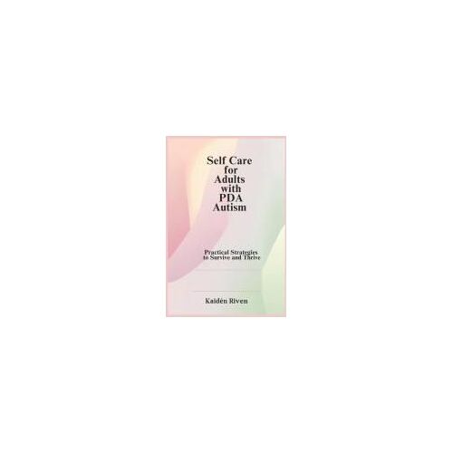 Self Care For Adults With Pda Autism: Practical Strategies To Survive And Thrive