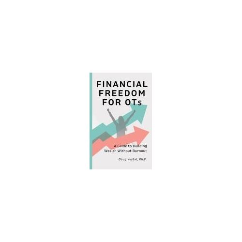 Financial Freedom For Ots: A Guide To Building Wealth Without Burnout