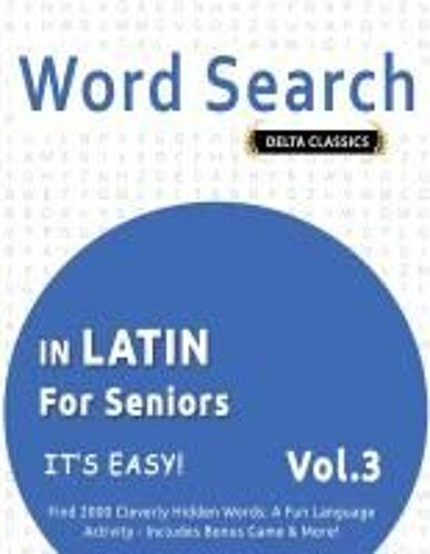Word Search In Latin For Seniors - It's Easy! Vol.3 - Delta Classics - Find 2000 Cleverly Hidden Words: A Fun Language Activity - Includes Bonus Game & More!