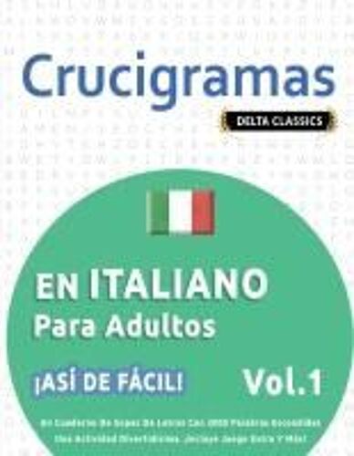 Crucigramas En Italiano Para Adultos - ¡Así De Fácil! - Vol.1 - Delta Classics - Un Cuaderno De Sopas De Letras Con 2000 Palabras Escondidas - Una ... ¡Incluye Juego Extra Y Más! (Spanish Edition)