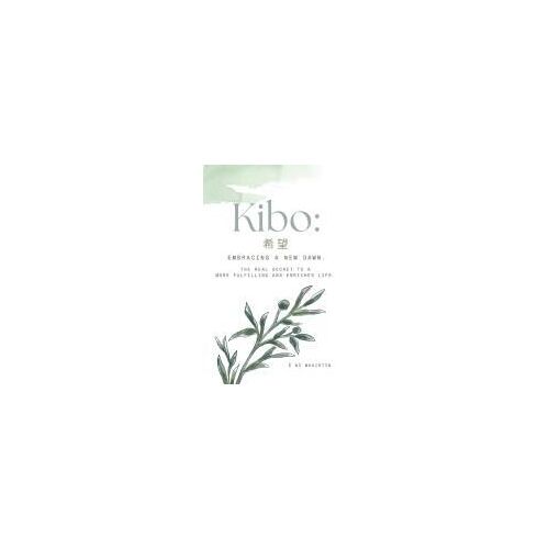 Kib: Embracing A New Dawn.: The Real Secret To A More Fulfilling And Enriched Life.