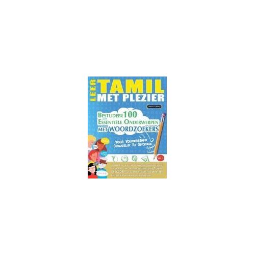 Leer Tamil Met Plezier - Voor Volwassenen: Gemakkelijk Tot Gevorderd - Bestudeer 100 Essentiële Onderwerpen Met Woordzoekers - Vol.1 (Dutch Edition)