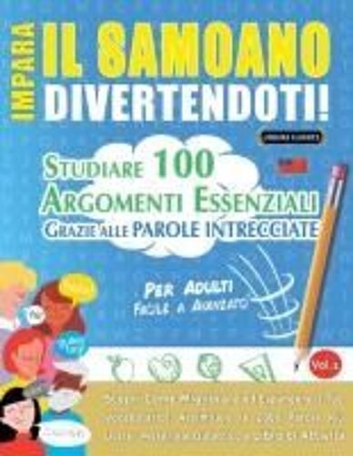 Impara Il Samoano Divertendoti! - Per Adulti: Facile A Avanzato - Studiare 100 Argomenti Essenziali Grazie Alle Parole Intrecciate (Italian Edition)