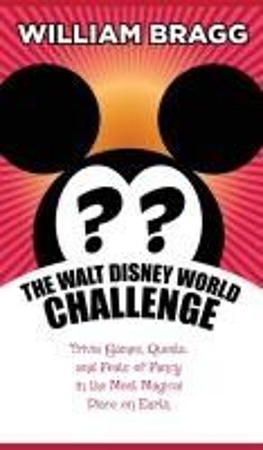 The Walt Disney World Challenge: Trivia Games, Quests, And Feats Of Fancy In The Most Magical Place On Earth