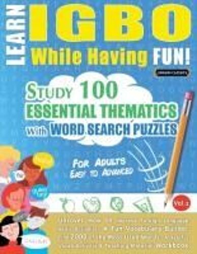 Learn Igbo While Having Fun! - For Adults: Easy To Advanced - Study 100 Essential Thematics With Word Search Puzzles - Vol.1
