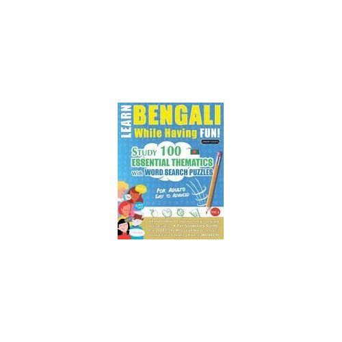 Learn Bengali While Having Fun! - For Adults: Easy To Advanced - Study 100 Essential Thematics With Word Search Puzzles - Vol.1