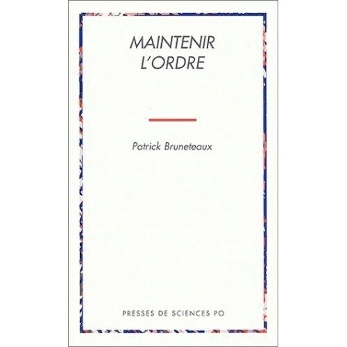 Maintenir L'ordre - Les Transformations De La Violence D'état En Régime Démocratique