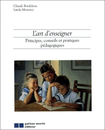L'art D'enseigner - Principes, Conseils Et Pratiques Pédagogiques