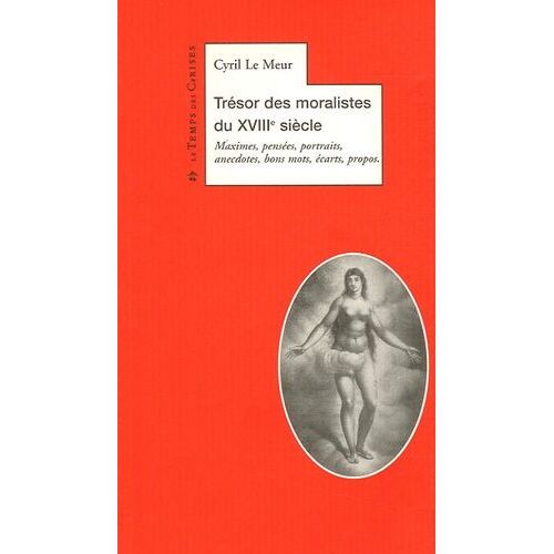 Trésor Des Moralistes Du Xviiie Siècle - Maximes, Pensées, Portraits, Anecdotes, Bons Mots, Écarts, Propos