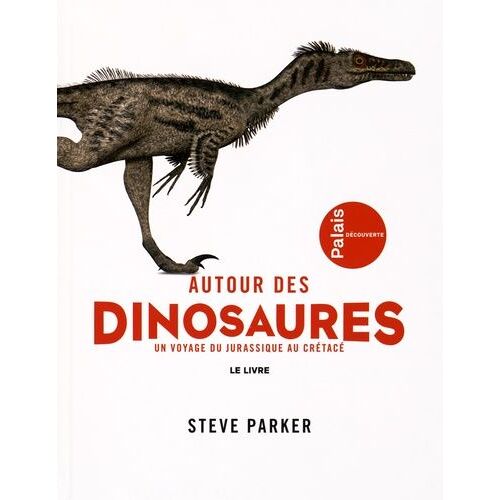 Autour Des Dinosaures - Un Voyage Du Jurasique Au Crétacé - Exposition Présentée Du 29 Septembre 2015 Au 16 Août 2016 Au Palais De La Découverte