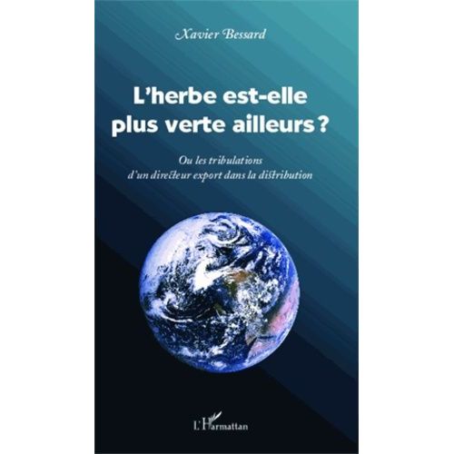 L'herbe Est-Elle Plus Verte Ailleurs ? - Ou Les Tribulations D'un Directeur Export Dans La Distribution