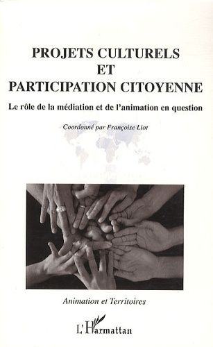 Projets Culturels Et Participation Citoyenne - Le Rôle De L'animation Et De La Médiation En Question