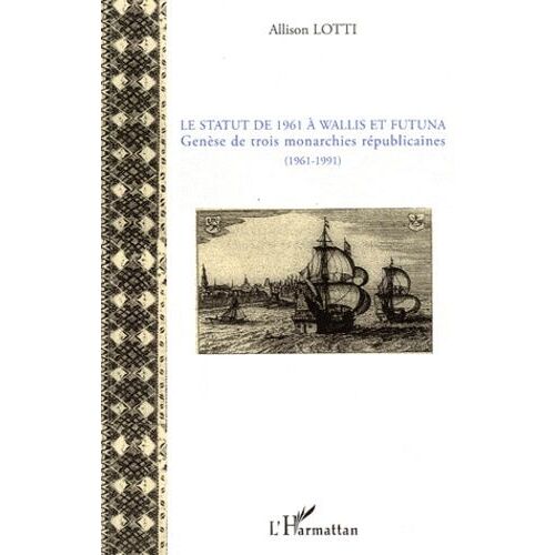 Le Statut De 1961 À Wallis Et Futuna - Genèse De Trois Monarchie Républicaines (1961-1991)