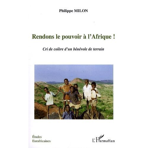 Rendons Le Pouvoir À L'afrique ! - Cri De Colère D'dun Bénévole De Terrain