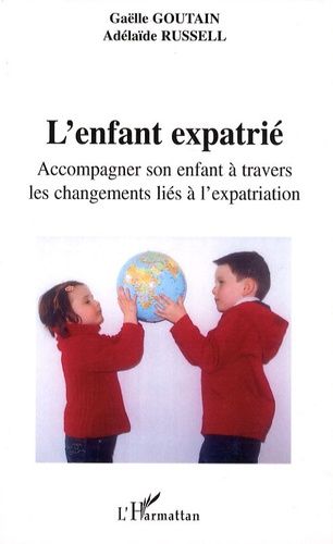 L'enfant Expatrié - Accompagner Son Enfant À Travers Les Changements Liés À L'expatriation
