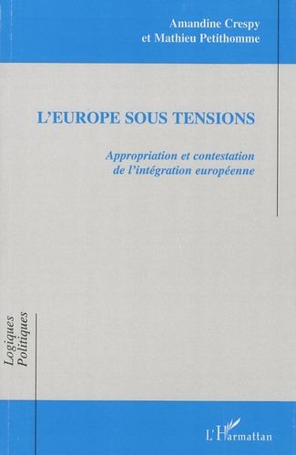 L'europe Sous Tensions - Appropriation Et Contestation De L'intégration Européenne