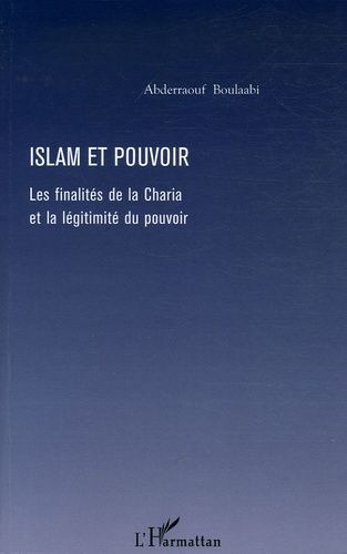 Islam Et Pouvoir - Les Finalités De La Charia Et La Légitimité Du Pouvoir