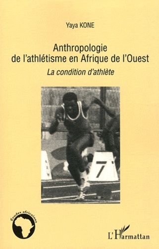 Anthropologie De L'athlétisme En Afrique De L'ouest - La Condition D'athlète