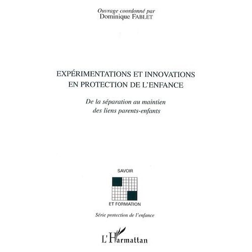 Expérimentations Et Innovations En Protection De L'enfance - De La Séparation Au Maintien Des Liens Parents-Enfants