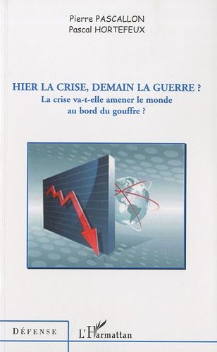 Hier La Crise, Demain La Guerre ? - La Crise Va-T-Elle Amener Le Monde Au Bord Du Gouffre ?