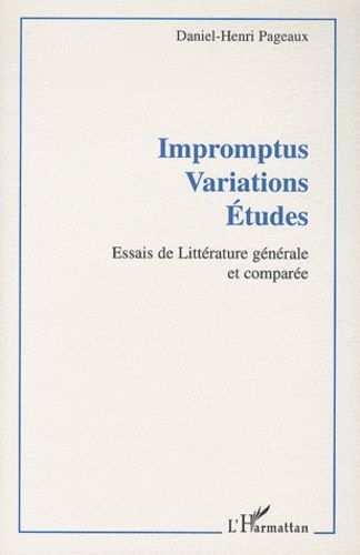 Impromptus Variations Etudes - Essais De Littérature Générale Et Comparée