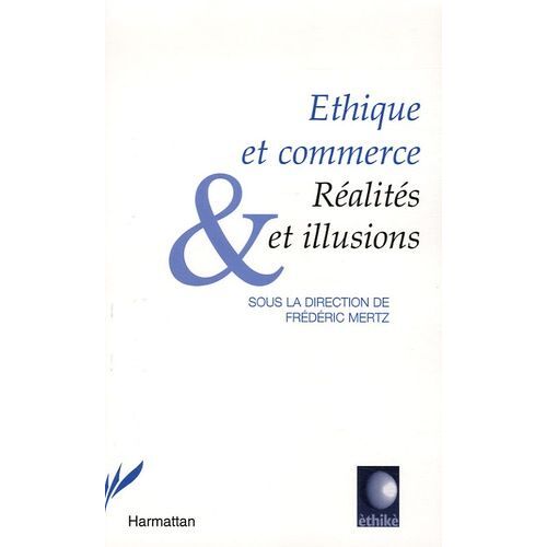 Ethique Et Commerce - Réalités Et Illusions