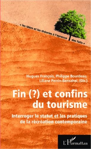 Fin(?) Et Confins Du Tourisme - Interroger Le Statut Et Les Pratiques De La Récréation Contemporaine
