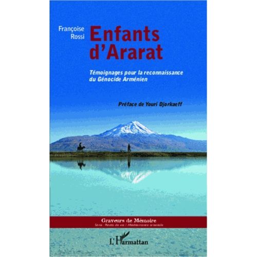 Enfants D'ararat - Témoignages Pour La Reconnaissance Du Génocide Arménien