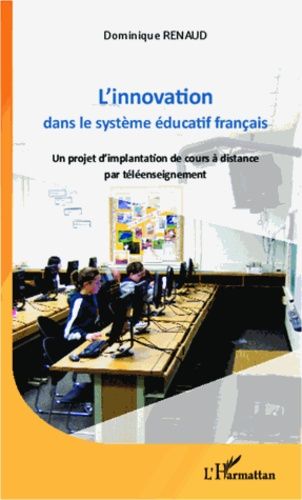 L'innovation Dans Le Système Éducatif Français - Un Projet D'implantation De Cours À Distance Par Téléenseignement