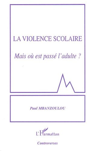 La Violence Scolaire - Mais Où Est Passé L'adulte ?