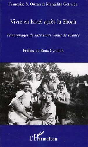 Vivre En Israël Après La Shoah - Témoignages De Survivants Venus De France