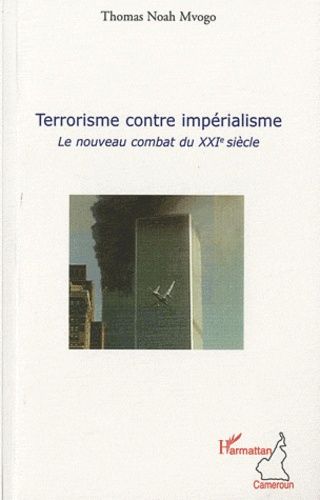Terrorisme Contre Impérialisme - Le Nouveau Combat Du Xxie Siècle