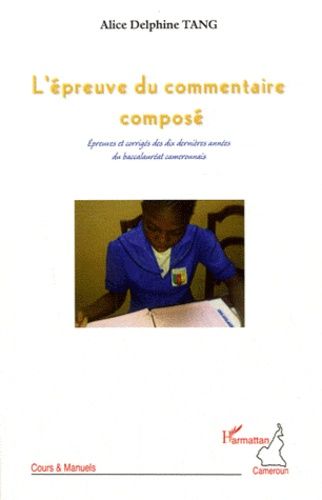 L'épreuve Du Commentaire Composé - Epreuves Et Corrigés Des Dix Dernières Années Du Baccalauréat Camerounais