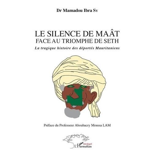 Le Silence Du Maât Face Au Triomphe De Seth - La Tragique Histoire Des Déportés Mauritaniens
