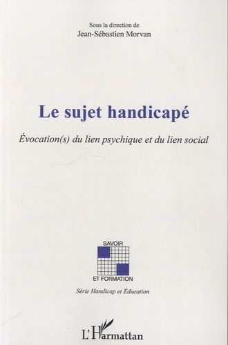 Le Sujet Handicapé - Evocation(S) Du Lien Psychique Et Du Lien Social