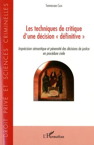Les Techniques De Critique D'une Décision "Définitive - Imprécision Sémantique Et Pérennité Des Décisions De Justice En Procédure Civile
